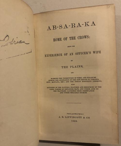 Ab-Sa-Ra-Ka, Home Of The Crows: Being The Experiences Of An Officer's Wife On The Plains,... MARGARET J. CARRINGTON