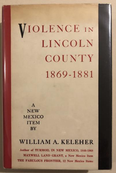 Violence In Lincoln County 1869-1881. A New Mexico Item. WILLIAM A. KELEHER