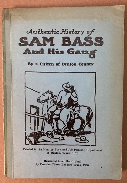 Authentic History Of Sam Bass And His Gang Hogg, Thomas E.