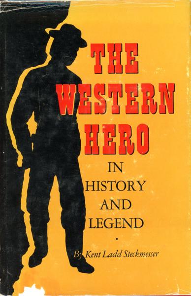 The Western Hero In History And Legend. KENT LADD STECKMESSER