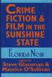 Crime Fiction And Film In The Sunshine State : Florida Noir GLASSMAN,STEVE AND MAURICE O'SULLIVAN[EDITED BY]