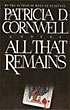 All That Remains. PATRICIA D. CORNWELL