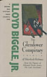 The Glendower Conspiracy. A Memoir Ofsherlock Holmes From The Papers Of Edward Porter Jones, His Lateassistant. BIGGLE,JR.,LLOYD