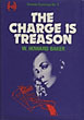 The Charge Is Treason. W. HOWARD BAKER