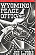 Wyoming Peace Officer. An Autobiography JOE LEFORS