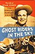 Ghost Riders In The Sky. The Life Of Stan Jones, The Singing Ranger MICHAEL K. WARD