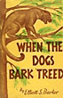 When The Dogs Bark "Treed." A Year On The Trail Of The Longtails. ELLIOTT S. BARKER
