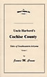 Uncle Harbord's Cochise County. Tales Of Southeastern Arizona. Volume I JAMES M CRANE