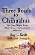 Three Roads To Chihuahua. …