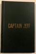 Captain Jeff Or Frontier Life In Texas With The Texas Rangers. CAPT W.J. MALTBY