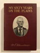 My Sixty Years On The Plains Trapping , Trading, And Indian Fighting WILLIAM T. HAMILTON