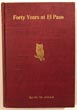 Forty Years At El Paso, 1858-1898. Recollections Of War, Politics, Adventure, Events, Narratives, Sketches, Etc W. W. MILLS