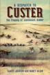 A Dispatch To Custer. The Tragedy Of Lieutenant Kidder. RANDY AND NANCY ALLAN JOHNSON