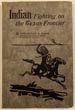 Indian Fighting On The Texas Frontier. ELKINS, CAPTAIN JOHN M. [WRITTEN FOR CAPTAIN ELKINS BY FRANK W. MCCARTY]