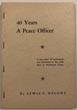 40 Years A Peace Officer. A True Story Of Lawlessness And Adventure In The Early Days In Southwest Texas LEWIS S DELONY