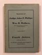 Speeches Of Judge John F. Philips And Wm. H. Wallace, Prosecuting Attorney Of Jackson County, Missouri. In The Trial Of Frank James At Gallatin, Missouri, For Murder Committed While Engaged In Train Robbery. JUDGE JOHN F. AND WM. H. WALLACE PHILIPS