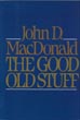 The Good Old Stuff. 13 Early Stories MACDONALD, JOHN D. [EDITED BY MARTIN H. GREENBERG, FRANCIS M. NEVINS, JR., WALTER AND JEAN SHINE]