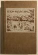 The Teton Mountains, Their History And Traditions, With An Account Of The Early Fur Trade, Trappers, Missionaries, Mountain Men And Explorers Who Blazed The Trials Around The Inspiring Peaks NOLIE MUMEY