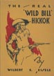 The Real Wild Bill  Hickok. Famous Scout And Knight Chivalric Of The Plains -- A True Story Of Pioneer Life In The Far West WILBERT EDWIN (ROSS LYNDON) EISELE