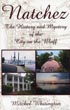 Natchez : The History And Mystery Of The City On The Bluff MITCHEL WHITTINGTON