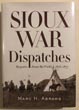 Sioux War Dispatches. Reports From The Field, 1876-1877. MARC H. ABRAMS