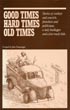 Good Times, Hard Times, Old Times. Stories Of Cowboys And Convicts, Preachers And Politicians, A Lady Bootlegger And A Few Rowdy Kids. (Cover Title) JOHN A. SWEARENGIN