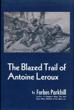 The Blazed Trail Of Antoine Leroux FORBES PARKHILL