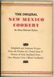 The Original New Mexico Cookery. Delightful And Authentic Recipes From The Kitchen Of A Noted Santa Fe Hostess Of Early Statehood Days. New Mexico's First Official Cookbook! / 9title Page) The Original New Mexico Cookery. Some Products Of The State And How To Prepare Them. A Useful And Unique Book ALICE STEVENS TIPTON